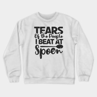 Spoons ~ Tears of the people i beat at spoon Crewneck Sweatshirt